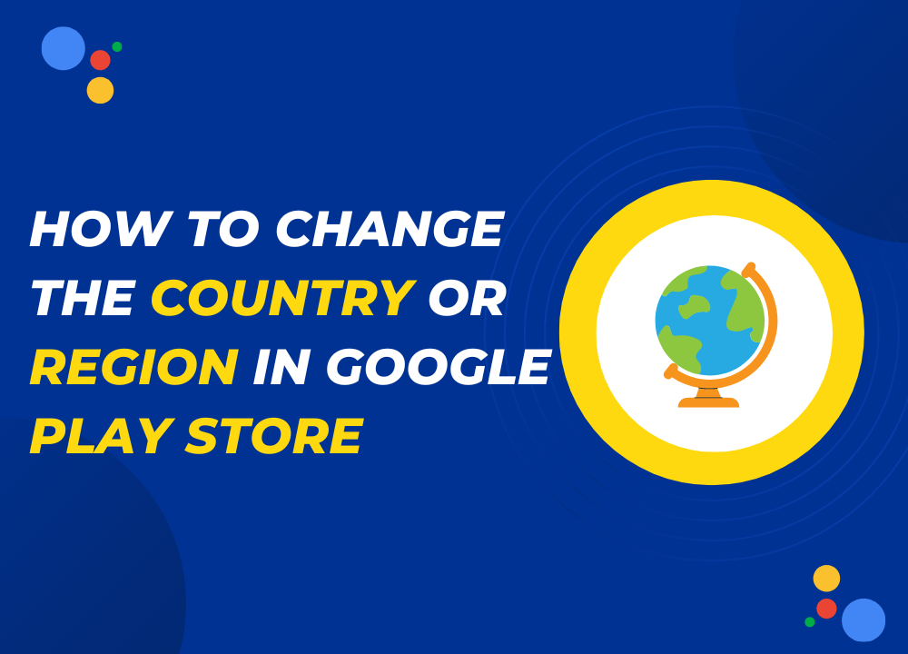 How to change the country or region in Google Play Store